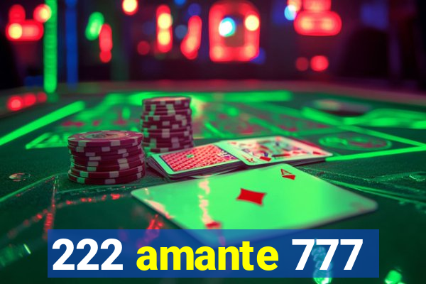 222 amante 777